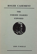 Roger Casement: The Forged Diaries Exposed