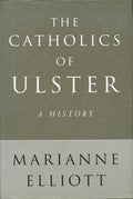 The Catholics of Ulster: A History