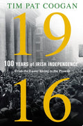 1916: One Hundred Years of Irish Independence From the Easter Rising to the Present
