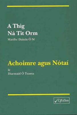 A Thig Ná Tit Orm - Achoimre agus Nótaí