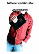 Catholics and the Bible: John Martignoni