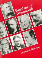 Worthies of Westmeath: A biographical dictionary with brief lives of famous Westmeath people