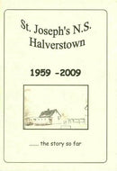 St Joseph's NS Halverstown, 1959-2009: The Story So Far (St Joseph's National School)