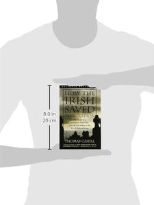 How the Irish Saved Civilisation: The Untold Story of Ireland's Heroic Role from the Fall of Rome to the Rise of Medieval Europe (Hinges of History): 01 (The Hinges of History)