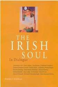The Irish Soul: in Dialogue: Conversations with Roddy Doyle, Richard Kearney, Cardinal Desmond Connell and Others