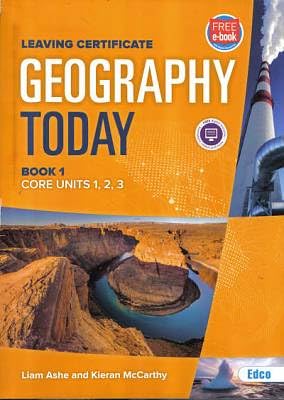 Geography Today - Leaving Certificate - Book 1, Core Units 1, 2, 3