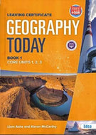 Geography Today - Leaving Certificate - Book 1, Core Units 1, 2, 3