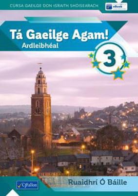 Tá Gaeilge Agam! 3 - Ardleibhéal - Cúrsa Gaeilge don tSraith Shóisearach