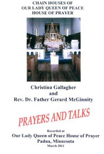 Load image into Gallery viewer, Prayers and Talks - Christina Gallagher and Rev Dr Father Gerard McGinnity recorded at Our Lady Queen of Peace House of Prayer, Padua, Minnesota, March 2011