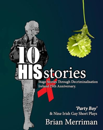 10 HISstories: Stage Stories through Decriminalisation Ireland 25th Anniversary - 'Party Boy' and Nine Irish Gay Short Plays (10 Histories)