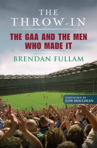 The Throw-In: The GAA and the Men Who Made It
