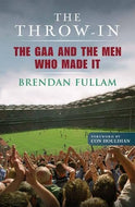 The Throw-In: The GAA and the Men Who Made It