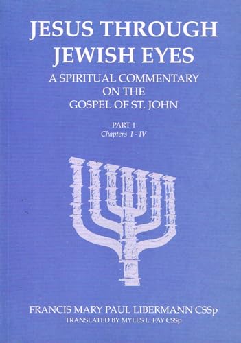 Jesus Through Jewish Eyes, Part 1, Chapters I-IV: A Spiritual Commentary on the Gospel of St John