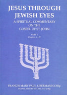 Jesus Through Jewish Eyes, Part 1, Chapters I-IV: A Spiritual Commentary on the Gospel of St John