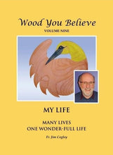Load image into Gallery viewer, Wood You Believe - Volume Nine: My Life - Many Lives, One Wonder-Full Life