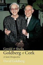 Load image into Gallery viewer, Gerald &amp; Sheila Goldberg of Cork: A Son's Perspective