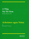 A Thig Ná Tit Orm: Achoimre agus Notai