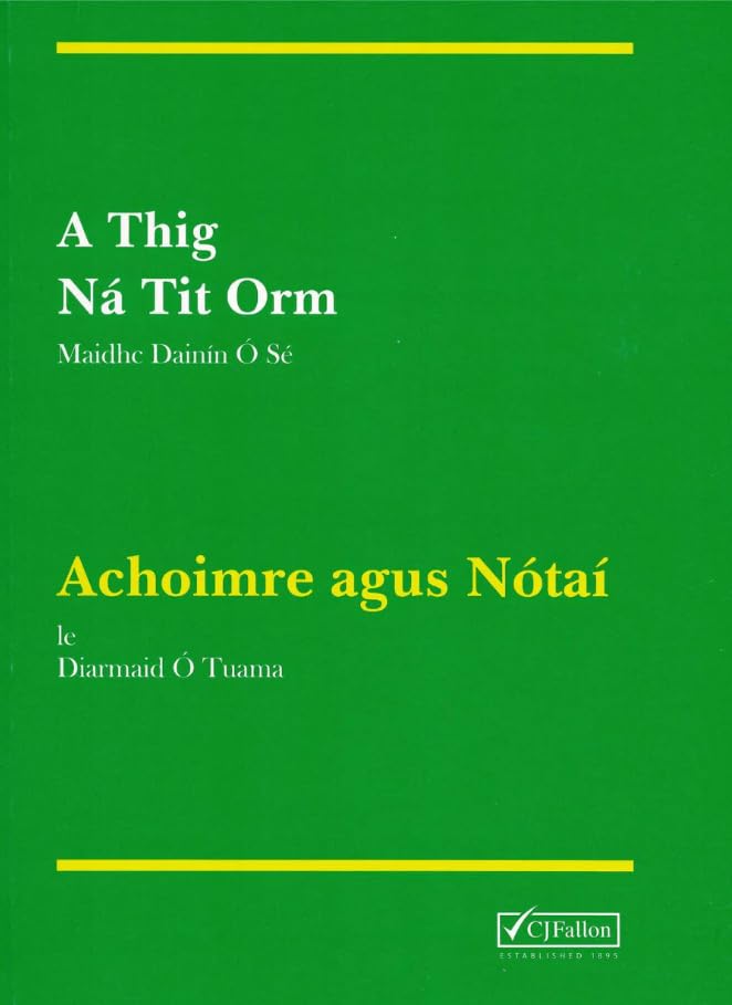 A Thig Ná Tit Orm: Achoimre agus Notai