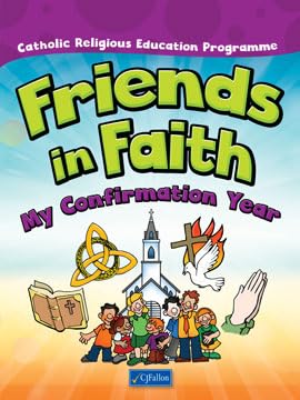 Friends in Faith: My Confirmation Year - Catholic Religious Education Programme