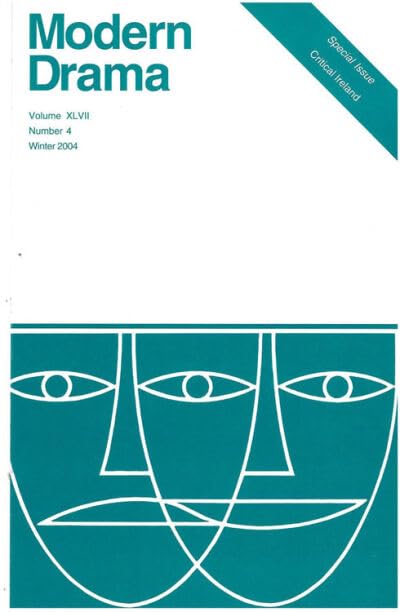 Modern Drama journal - Volume LXVII (Vol 47), Number 4, Winter 2004. Special issue: Critical Ireland