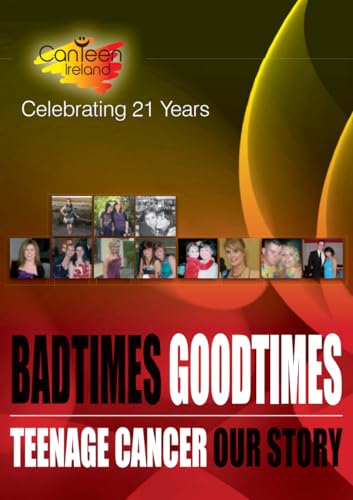 Badtimes Goodtimes: Teenage Cancer - Our Story