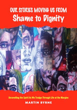 Load image into Gallery viewer, Our Stories Moving us From Shame to Dignity: Unravelling the Spirit as we Trudge Through Life at the Margins