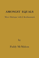 Amongst Equals: More Dialogue with J. Krishnamurti