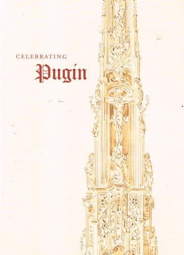 Celebrating Pugin: An Exhibition of Drawings by Augustus Welby Northmore Pugin from the Irish Architectural Archive Marking the Bicentenary of his Birth