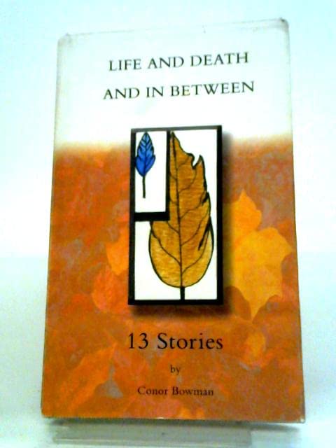 Life and Death: (And in Between) A Collection of Short Stories