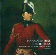 Major-General Robert Ross and the Anglo-American War of 1812