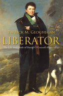 Liberator: The Life and Death of Daniel O’Connell, 1830-1847