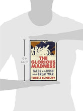 Load image into Gallery viewer, The Glorious Madness: Tales of the Irish and the Great War