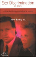 Sex Discrimination At Work: A Practical Guide To The Law In Ireland
