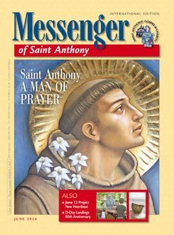 Messenger of Saint Anthony magazine, International Edition: June 2024: Saint Anthony: A Man of Prayer