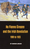 Na Fianna Éireann and the Irish Revolution 1909 to 1923
