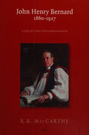 John Henry Bernard 1860-1927: A Study of the Leader of the Southern Unionists