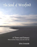 Soul of Wexford: A Town and Estuary: Where the River Slaney Meets the Irish Sea