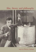 Film, Theory and Philosophy: The Key Thinkers