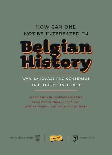 How Can One Not Be Interested in Belgian History?: War, Language and Consensus in Belgium Since 1830