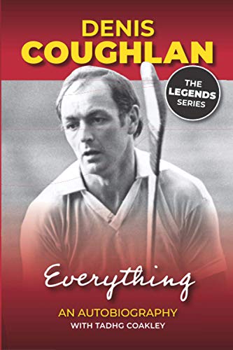 Denis Coughlan: An Autobiography: Everything: The Denis Coughlan Autobiography
