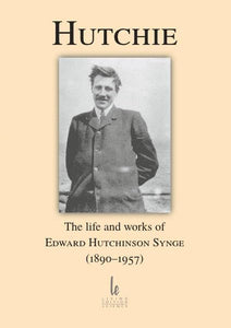 Hutchie The life and works of edward hutcinson synge