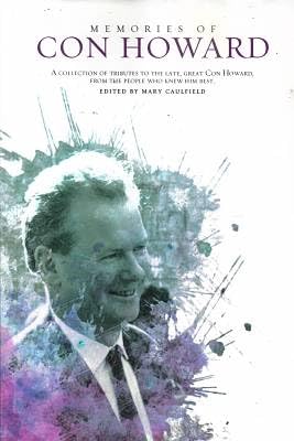 Memories of Con Howard: A Collection of Tributes to the Late, Great Con Howard, from the People Who Knew Him Best.