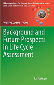 Background and Future Prospects in Life Cycle Assessment (LCA Compendium – The Complete World of Life Cycle Assessment)