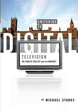 Load image into Gallery viewer, Switching to Digital Television – UK Public Policy and the Market