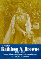 Senator Kathleen A. Browne (1876 - 1943); Patriot, Politician and Practical Farmer