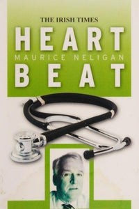 Heart Beat: A Selection of Maurice Neligan's Irish Times Columns