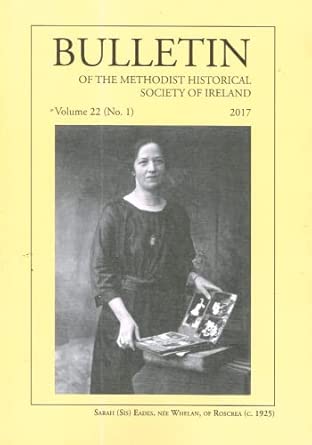 Bulletin of the Methodist Historical Society of Ireland, Volume 22 (No. 1), 2017