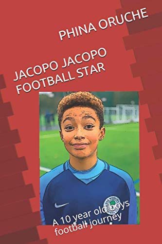 JACOPO JACOPO FOOTBALL STAR: A 10 year old boys football journey (NUMBER 1)