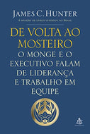 De Volta ao Mosteiro. O Monge e o Executivo Falam de Liderança e Trabalho em Equipe (Em Portuguese do Brasil)