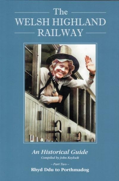 The Welsh Highland Railway: An Historical Guide, Part Two: Rhyd Ddu to Porthmadog
